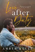 Love After Duty: An Enemies to Lovers Romance by Amber Kelly