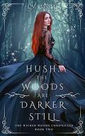 Hush, the woods are darker still (The Wicked Woods Chronicles #2) by L.V. Russell