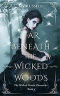 Far Beneath the Wicked Woods (The Wicked Woods Chronicles #3) by L.V. Russell