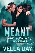 Meant for Wolves (Pack Wars: The Grangers #2) by Vella Day
