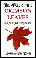 The Fall of the Crimson Leaves: An Epic Gay Romance by Joshua Erik Rossi