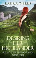 Desiring Her Highlander (Reunited in the Highlands #4) by Laura Wells