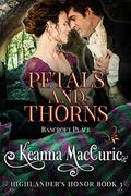 Petals and Thorns: Bancroft Place (Highlander’s Honor #3) by Keanna MacCuric