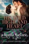 His Wild Highland Heart: The Laird of Alba Dùn (Highlander’s Honor #1) by Keanna MacCuric