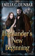 Highlander’s New Beginning: A Scottish Medieval Historical Romance Novel by Emilia C. Dunbar