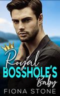 Royal Bosshole's Baby by Fiona Stone