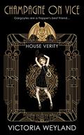 Champagne on Vice (House Verity #1) by Victoria Weyland