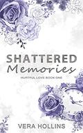 Shattered Memories (Hurtful Love #1) by Vera Hollins