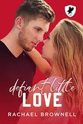 Defiant Little Love: A fake enemies to lovers romance by Rachael Brownell