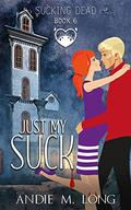 Just My Suck: A Paranormal Chick Lit Novel (Sucking Dead #6) by Andie M. Long