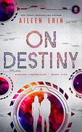 On Destiny (Aunare Chronicles #4) by Aileen Erin