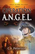 Operation A.N.G.E.L. (The Holy Flame Trilogy #2) by C.J. Peterson