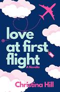 Love at First Flight: A Romantic Comedy by Christina Hill