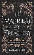 Married by Treachery (Arranged Marriages of the Fae #5) by Barbara Kloss
