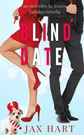 BLIND DATE: AN ENEMIES TO LOVERS HOLIDAY ROMANTIC COMEDY by Jax Hart