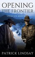 Opening the Frontier: Spencer and Son by Patrick Lindsay
