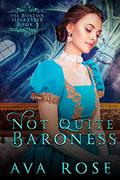 Not Quite a Baroness (The Boston Heiresses #2) by Ava Rose