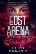 The Lost Arena: Episode 14: An Erotic Why-Choose Science Fiction Romance by Lia Nox