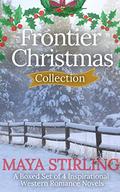 Frontier Christmas Collection. A Boxed Set of 4 Inspirational Western Romance Novels by Maya Stirling