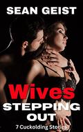 Wives Stepping Out: Seven Cuckold Stories by Sean Geist