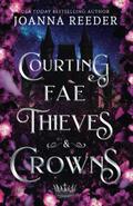 Courting Fae Thieves and Crowns by Joanna Reeder