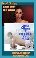 Hood Riley and the Ice Man: Just When I Needed You Most by Mallory Monroe