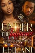 Under The Influence : A Down South Hood Love by LEILANI