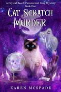 Cat Scratch Murder: A Crystal Beach Paranormal Cozy Mystery by Karen McSpade