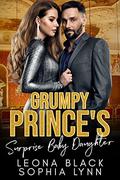 Grumpy Prince's Surprise Baby Daughter: Enemies to Lovers Baby Romance by Sophia Lynn