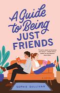 A Guide to Being Just Friends (Jansen Brothers #3) by Sophie Sullivan