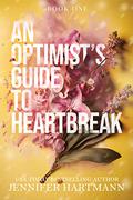 An Optimist's Guide to Heartbreak (Heartsong #1) by Jennifer Hartmann