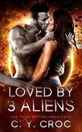 Loved by 3 Aliens: Why choose reverse harem alien romance by C.Y. Croc