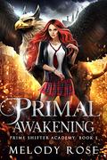 Primal Awakening (Prime Shifter Academy #1) by Melody Rose
