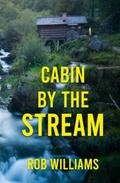 Cabin by the Stream: A Christian Thriller by Rob Williams