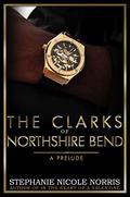 The Clark's of Northshire Bend: A Prelude: Elite Alliance by Stephanie Nicole Norris