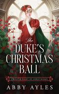 The Duke's Christmas Ball: Historical Regency Romance Novel (Marriages by Mistake #10) by Abby Ayles