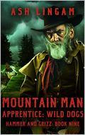 Mountain Man Apprentice: Wild Dogs: A Mountain Man Adventure (Hammer and Grizz Mountain Man #9) by Ash Lingam