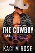 The Cowboy and His Beauty: Second Chance Romance (Walker Lake, Texas #1) by Kaci M. Rose