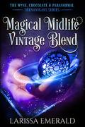 Magical Midlife Vintage Blend: A Paranormal Women's Fiction: The Wine, Chocolate & Paranormal Shenanigans Series Book 3 by Larissa Emerald