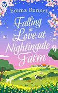 FALLING IN LOVE AT NIGHTINGALE FARM a heartwarming, feel-good romance to fall in love with by Emma Bennet