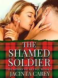 The Shamed Soldier: A Regency Romance Novel (The Kerrs of Kelso #6) by Jacinta Carey