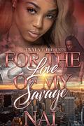 For The Love Of My Savage: A Hood Love Standalone by NAI