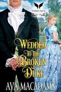 Wedded to the Broken Duke: A Historical Regency Romance Novel by Ava MacAdams