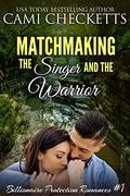 Matchmaking the Singer and the Warrior by Cami Checketts