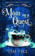Mom on a Quest (Magical Midlife Mom #2) by D.M. Fike