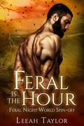 Feral is the Hour (Feral Night World #4) by Leeah Taylor