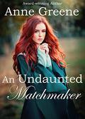 An Undaunted Matchmaker by Anne Greene