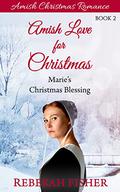Marie's Christmas Blessing (Amish Love at Christmas #2) by Rebekah Fisher