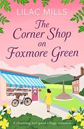 The Corner Shop on Foxmore Green (Foxmore Village #1) by Lilac Mills