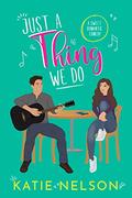 Just a Thing We Do (There's Gotta Be Something More #1) by Katie Nelson